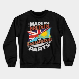 Made In Britain With Kazakhstani Parts - Gift for Kazakhstani From Kazakhstan Crewneck Sweatshirt